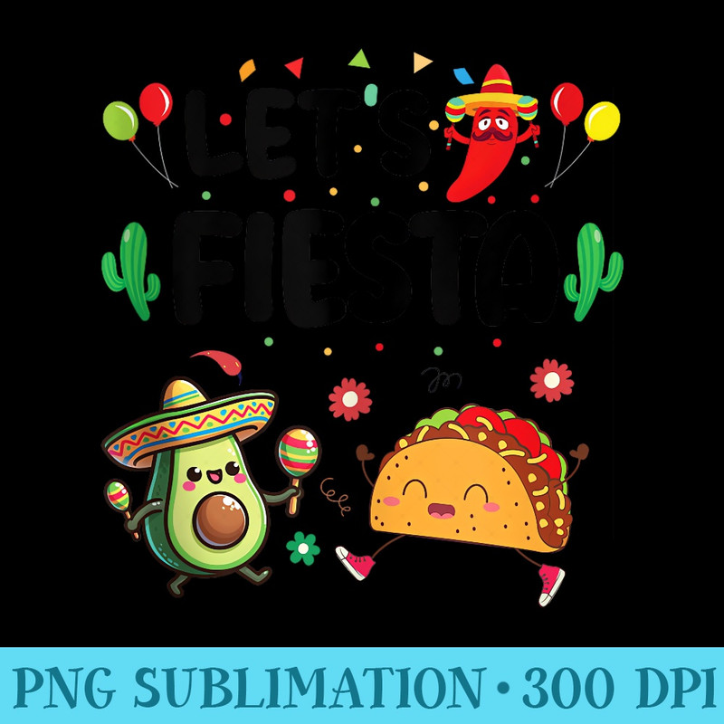 Lets Fiesta Taco Avocado Kawaii Cinco De Mayo Mexican Party - Sublimation clipart PNG - Easy-To-Print And User-Friendly Designs
