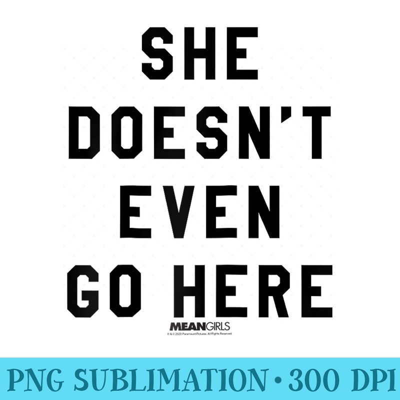 Mean Girls She Doesnt Even Go Here Block Text Raglan Baseball - PNG Illustration Download - Perfect for Personalization