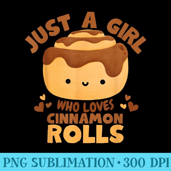Just a Girl Who Loves Cinnamon Rolls Food Loving Woman Girl - PNG Image File Download - Perfect for Creative Projects