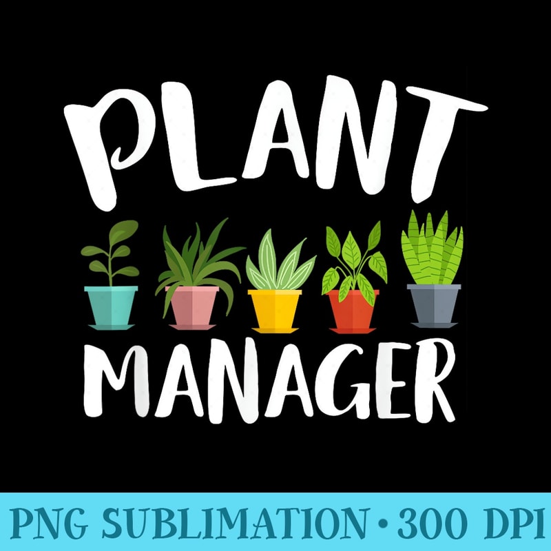 I am a plant manager gardening for gardener - PNG Image Download - Create with Confidence