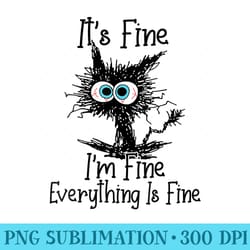 s its fine im fine everything is fine funny cat - png graphic resource