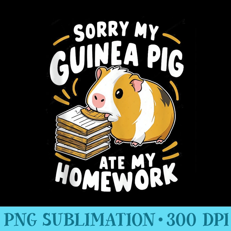 Sorry My Guinea Pig Ate My Homework,Guinea Pig Lover - PNG Image File Download - Quick And Seamless Download Process