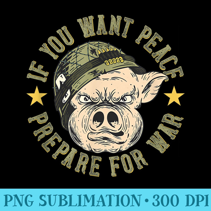 If You Want Peace Prepare For War - High Resolution PNG Clipart - Perfect for Sublimation Art