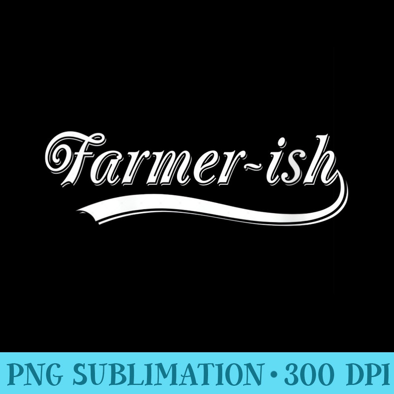 s Farmerish Funny Gardening Farming - Transparent PNG File - Spice Up Your Sublimation Projects