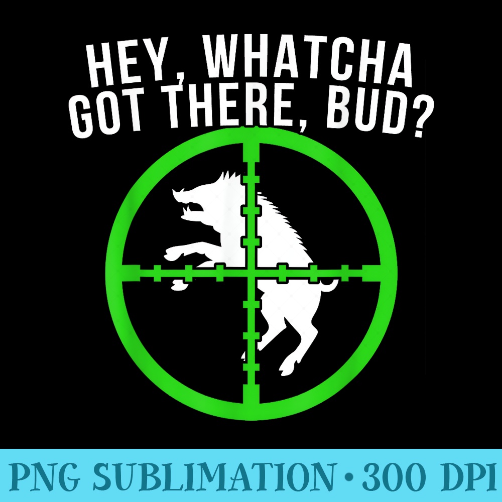 Hog Hunting Hog Hunter Whatchya Got There, Bud Pig - PNG Image Download - High Resolution And Print-Ready Designs