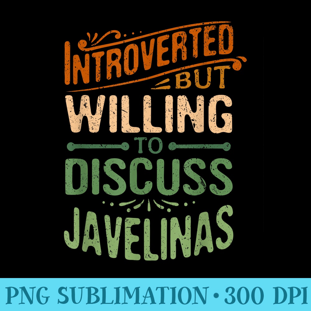 Introverted But Willing To Discuss Javelinas Funny - PNG Vector Download - Limited Edition And Exclusive Designs