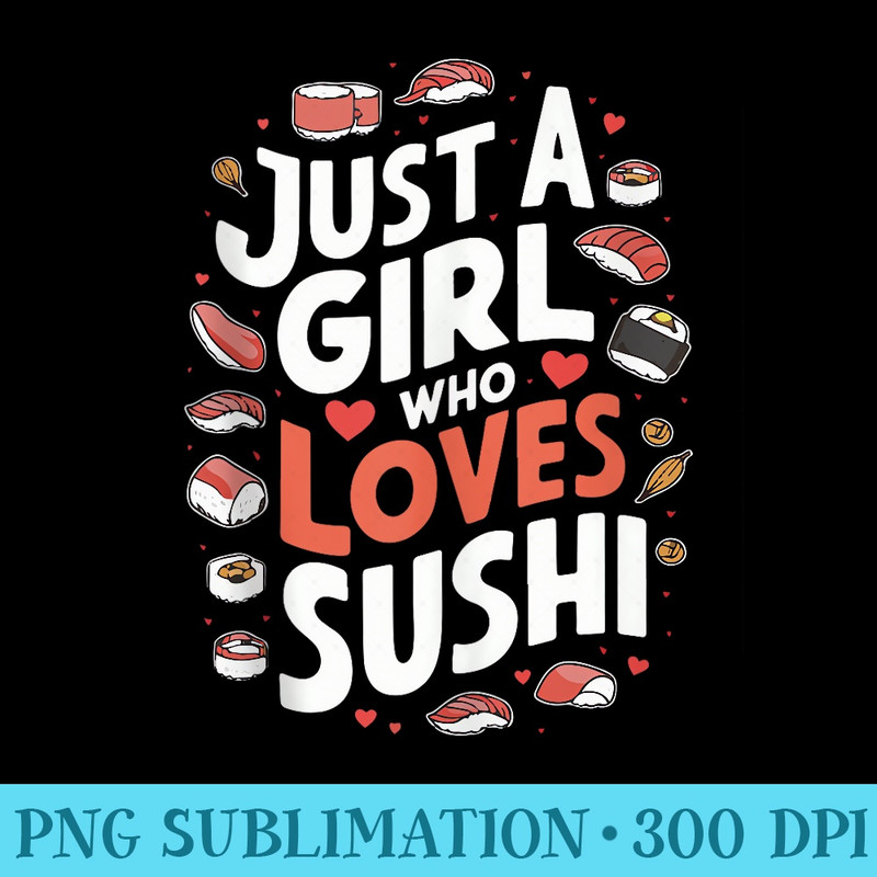 Sushi Just A Girl Who Loves Sushi Japanese Food - PNG Download Transparent Background - Capture Imagination with Every Detail
