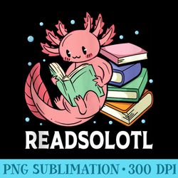 readsolotl funny kawaii pink axolotl reading book lover - sublimation printables png download