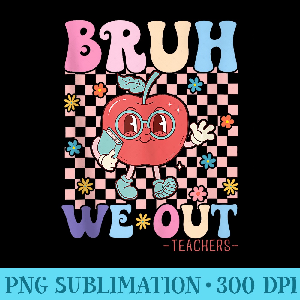 Bruh We Out Teachers Groovy End of School Year Girls - PNG Design Files - Perfect for Sublimation Art
