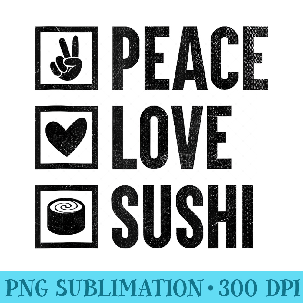 Peace Love Sushi Japanese Kawaii Japan Food Lover - High Resolution PNG Download - Fashionable and Fearless