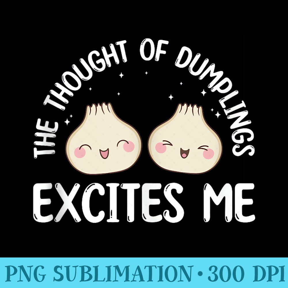 The Thought Of Dumplings Excites Me Kawaii Funny - Shirt Graphic Resources - Eco Friendly And Sustainable Digital Products