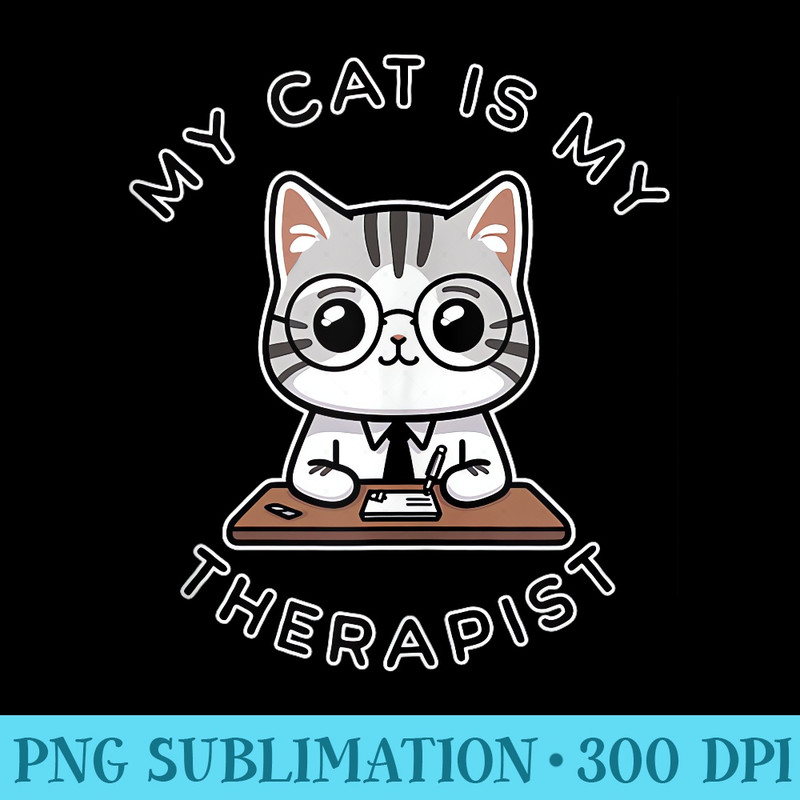 My Cat is my Therapist Kawaii American Shorthair Cat by MCS - High Resolution PNG Designs - Easy-To-Print And User-Friendly Designs