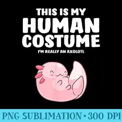 this is my human im really a axolotl - png download vector