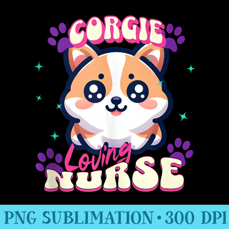 Cute Kawaii Design For the Corgie Loving Nurse - Sublimation designs PNG - Bold & Eye-catching