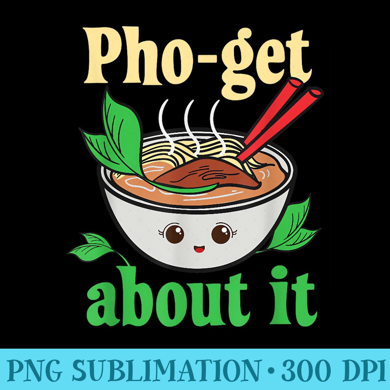 Phoget About It Funny Vietnamese Pho Graphic - Shirt Mockup Download - Lifetime Access To Purchased Files