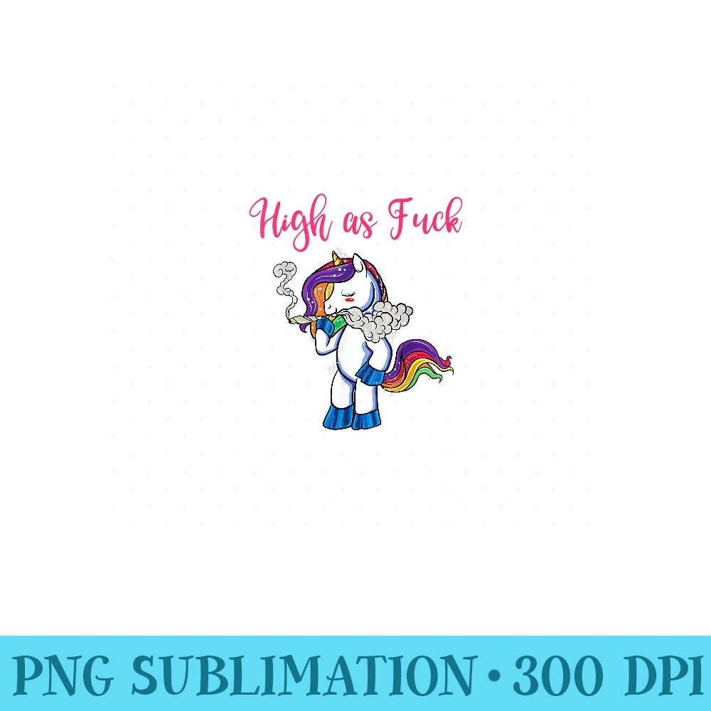 Stoned Unicorn High As Fuck Unicorn Marijuana Cannabis Weed - PNG Prints - Instant Access To Downloadable Files