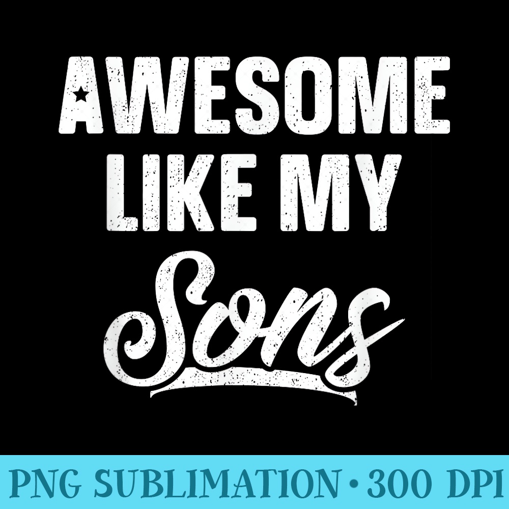Awesome Like My Sons Dad Joke Funny Fathers Day - Digital PNG Downloads - Spice Up Your Sublimation Projects