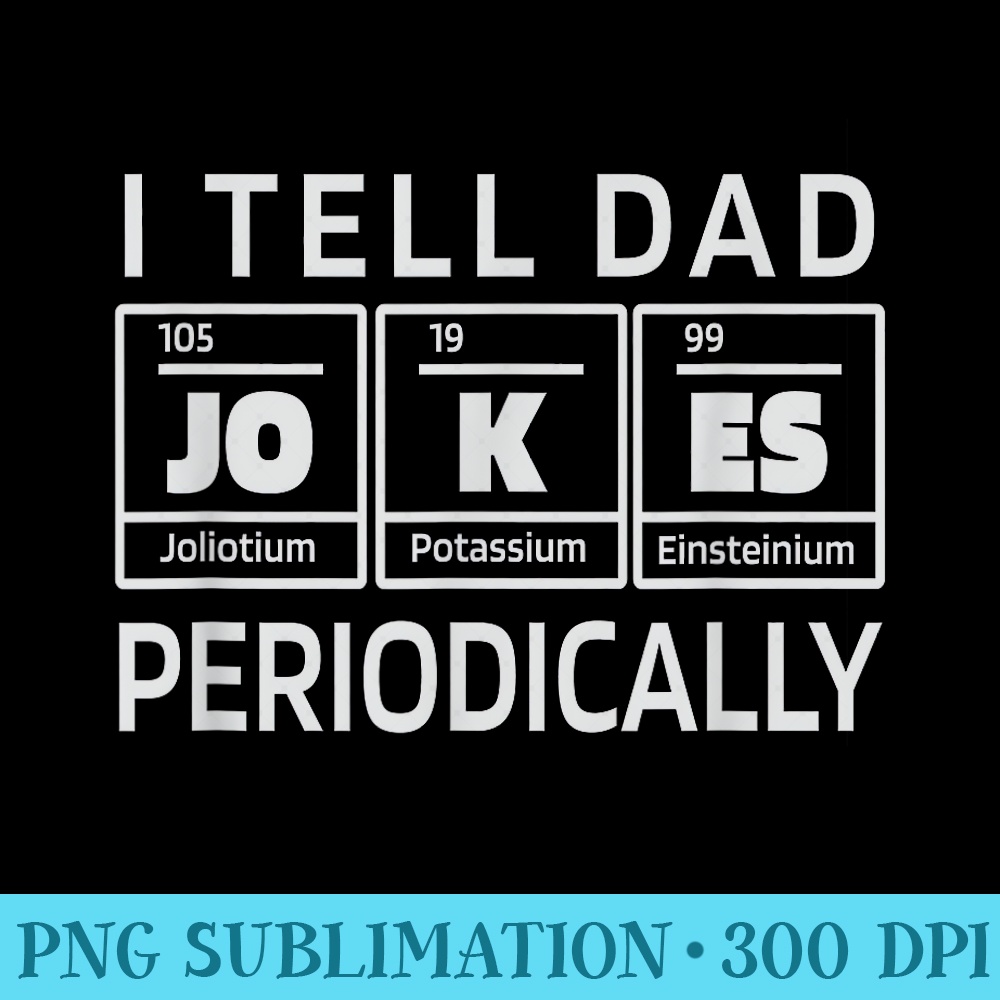 Periodically Dad Joke Periodic Table Chemistry Funny - PNG Templates - Quick And Seamless Download Process