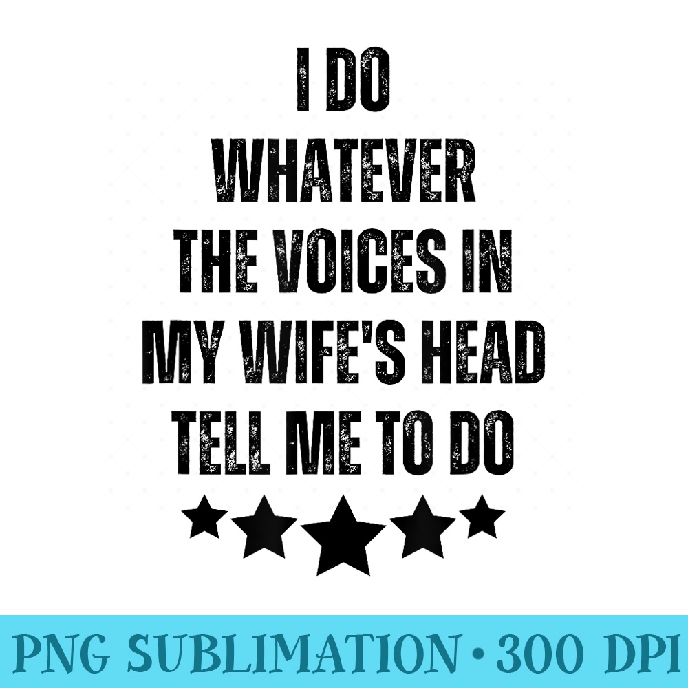 The Voices In My Wifes Head Dad Jokes Wife Husband Sayings - PNG Design Files - Enhance Your Apparel with Stunning Detail