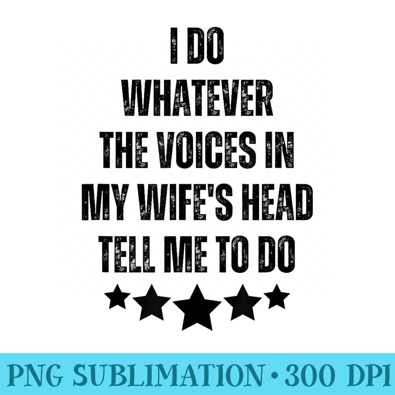 The Voices In My Wifes Head Dad Jokes Wife Husband Sayings - PNG Design Files - Enhance Your Apparel with Stunning Detail