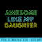 AWESOME LIKE MY DAUGHTER Funny Dad Joke Fathers Day - PNG Clipart - Perfect for Sublimation Mastery
