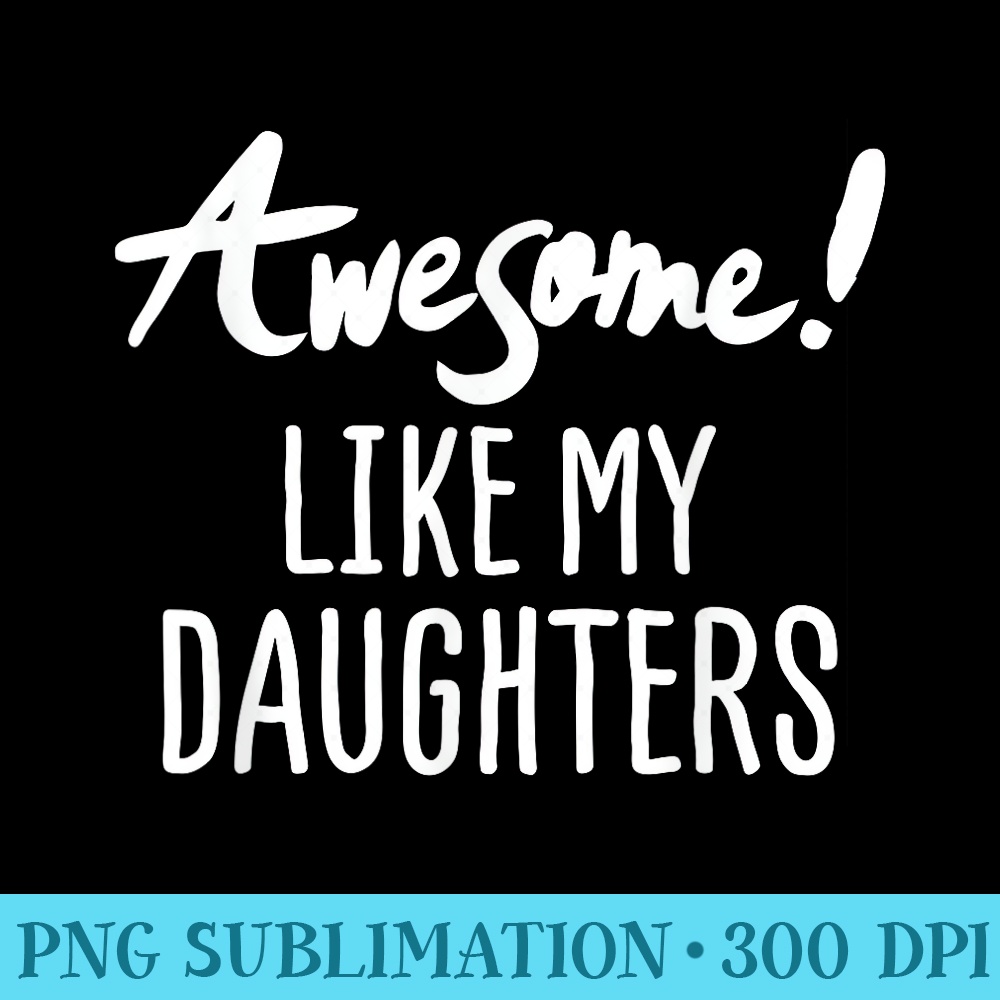 AWESOME LIKE MY DAUGHTERS Fathers Day Dad Joke - Mug Sublimation PNG - Premium Quality PNG Artwork