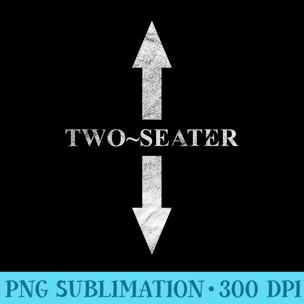 Two Seater 2 Seater Arrow Naughty Dad Joke Funny - Digital PNG Artwork - High Resolution And Print-Ready Designs