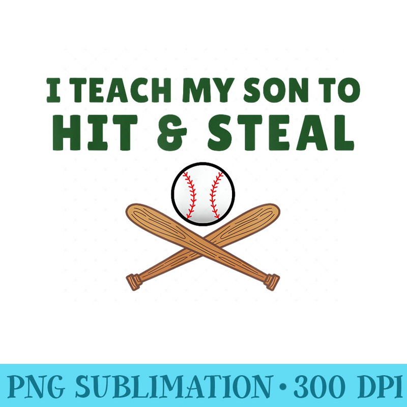 DAD JOKE Funny Baseball Dad I TEACH MY SON TO HIT AND STEAL - Digital PNG Artwork - Transform Your Sublimation Creations