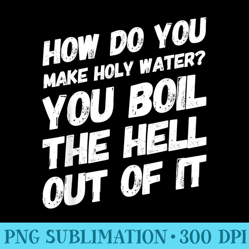 Funny Dad Joke How do you make holy water - Modern PNG designs - Create with Confidence