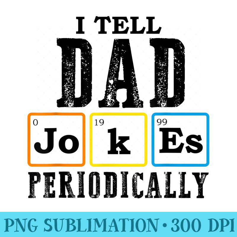 Mens I tell Dad Joke Periodically Periodic Table Father Day - PNG Clipart - Transform Your Sublimation Creations