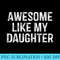 Awesome Like My Daughter Men Funny Fathers Day Dad - High Quality PNG Files - Transform Your Sublimation Creations