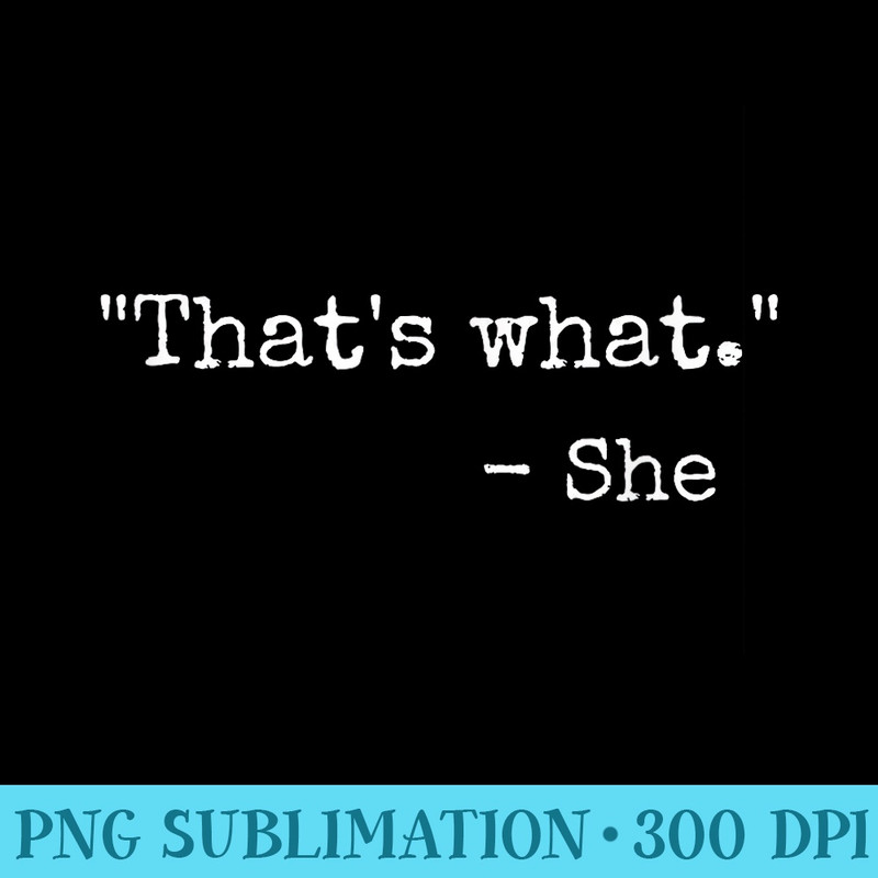 Thats What She Said Quote Classic Dad Joke Saying - Exclusive PNG designs - Revolutionize Your Designs
