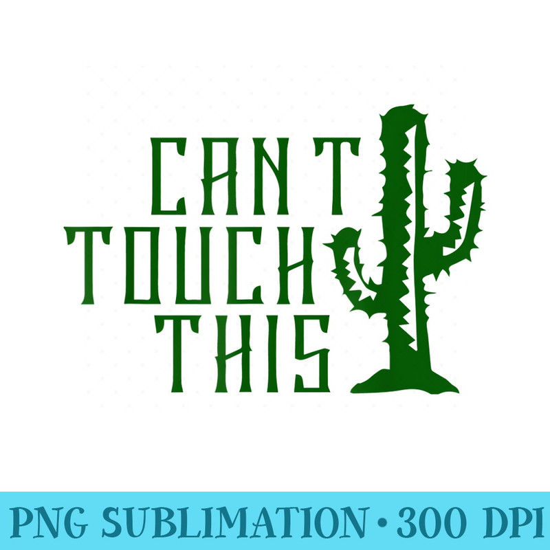 Cant Touch This Cactus Funny . - Mug Sublimation PNG - Enhance Your Apparel with Stunning Detail