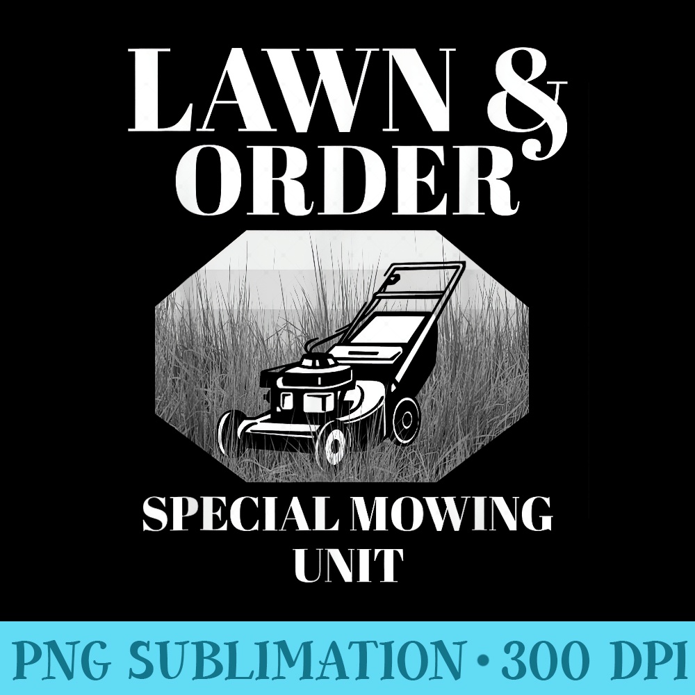 Lawn Order Special Mowing Unit Funny Dad Joke - High Quality PNG files - Instantly Transform Your Sublimation Projects