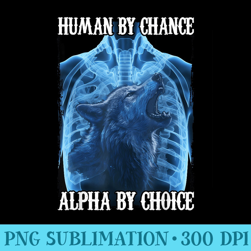 Wolf Human By Chance Alpha By Choice - Exclusive PNG designs - Perfect for Personalization