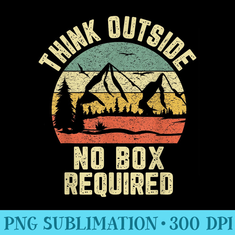 Funny Hiking Think Outside No Box Required Fun Camping - Unique PNG Artwork - Revolutionize Your Designs