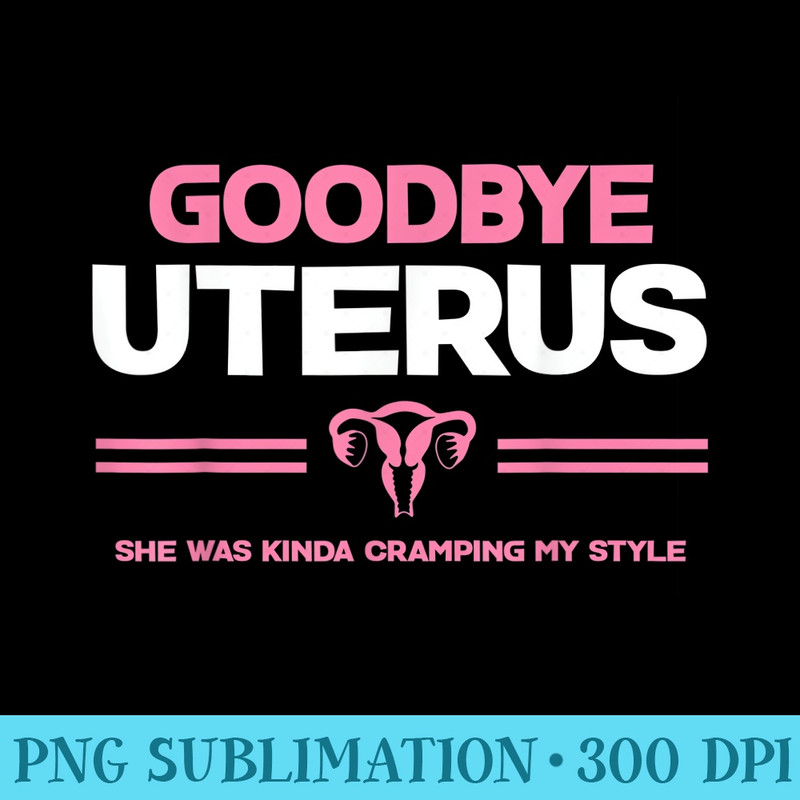 Goodbye Uterus Mommy She Was Kinda Cramping My Style Pajama - Unique Sublimation patterns - Revolutionize Your Designs