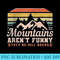 Mountains Arent Funny, Theyre Hill Areas - PNG Graphics - Trendsetting And Modern Collections