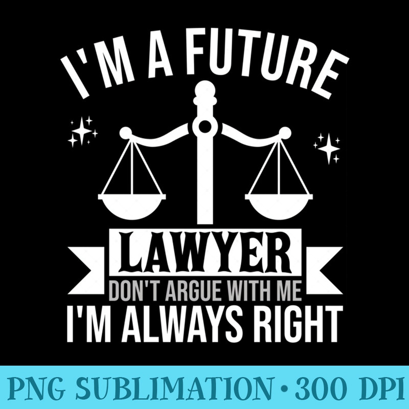 Im A Future Lawyer Law School Student Graduation Bar Exam - Ready To Print PNG Designs - Perfect for Sublimation Art