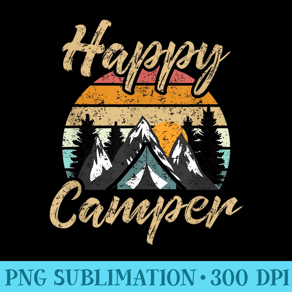 Funny Camping Hiking Lover Present Happy Camper - Unique Sublimation PNG Download - Fashionable and Fearless