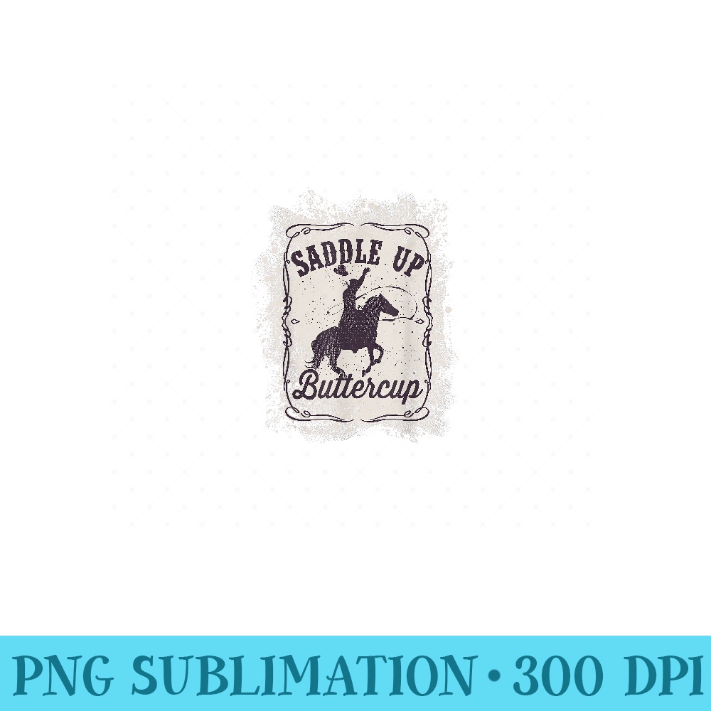 Saddle Up Buttercup Women Men Western Rodeo Cowboy - PNG Clipart - Eco Friendly And Sustainable Digital Products
