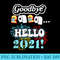 Funny New Years Graphic Goodbye 2020, Hello - Unique Sublimation patterns - Versatile And Customizable Designs