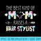 The Best Kind Of Mom Raises A Hair Stylist Flower Mother Day - PNG Clipart - Unleash Your Creativity