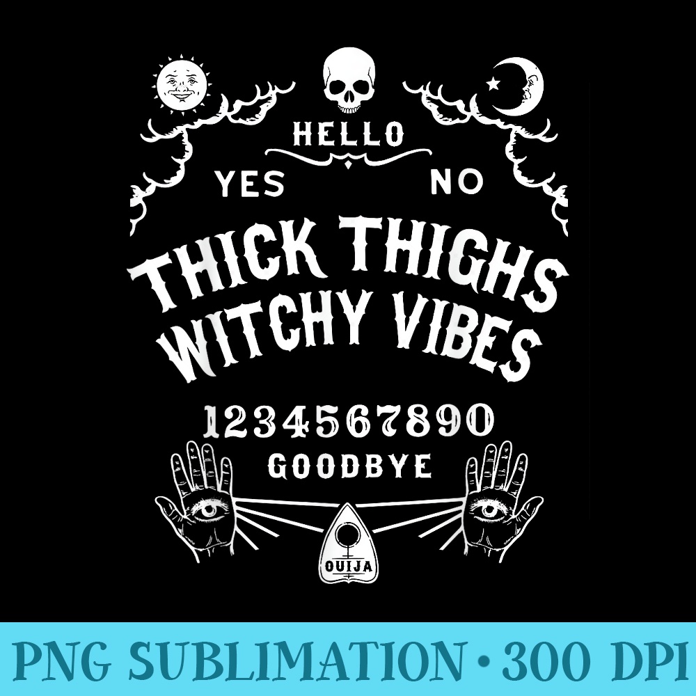 Ouija Board Occult Gothic Wiccan Thick Thighs Witchy Vibes - PNG Templates - Unleash Your Creativity