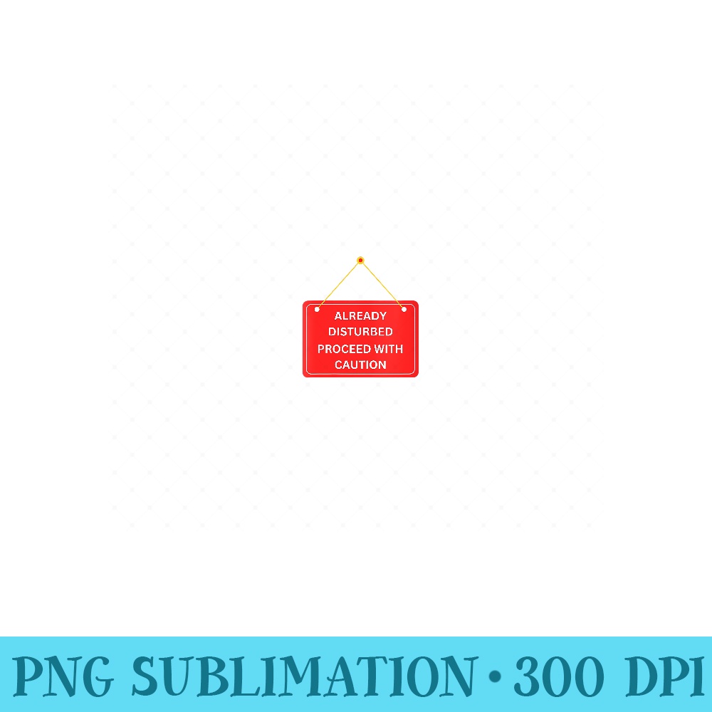 Already Disturbed Funny Caution Sign - PNG design downloads - Quick And Seamless Download Process