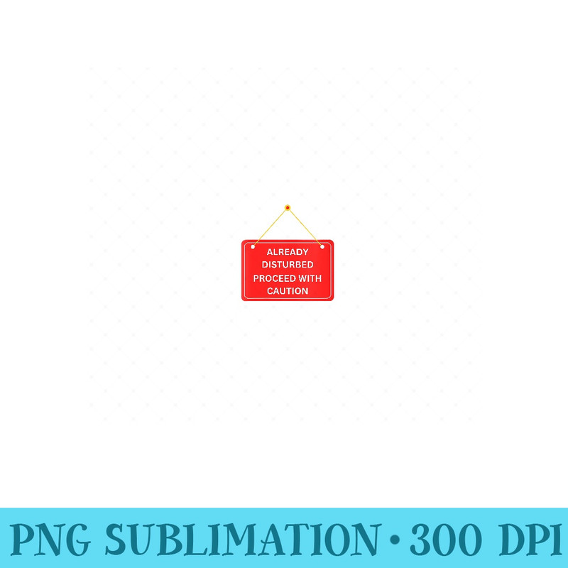 Already Disturbed Funny Caution Sign - PNG design downloads - Quick And Seamless Download Process