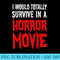 Funny I Would Totally Survive In A Horror Movie - Unique Sublimation patterns - Perfect for Sublimation Art