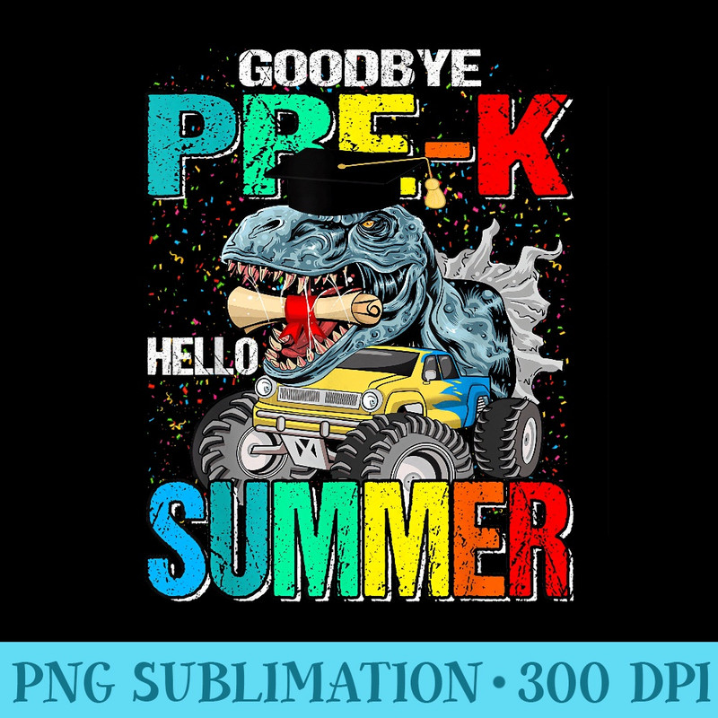 Goodbye PreK Hello Summer Monster Truck Dinosaur - PNG Clipart - Transform Your Sublimation Creations
