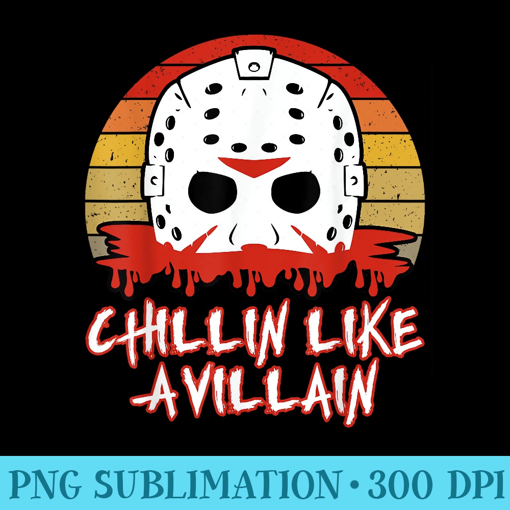 Chillin Like a Villain Funny Slasher Horror Movie Fan - Sublimation PNG Designs - Add a Festive Touch to Every Day