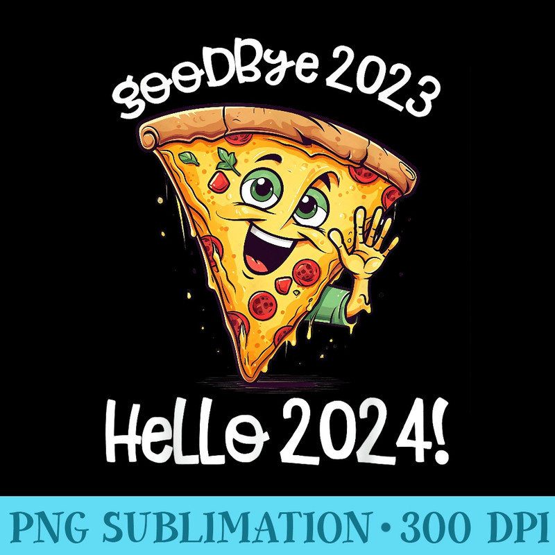 Goodbye 2023 Hello 2024 Christmas Happy New Year 2024 Pizza - Digital PNG Downloads - Transform Your Sublimation Creations